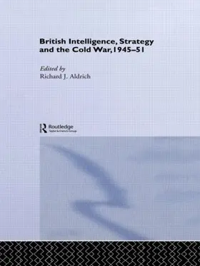 Aldrich |  British Intelligence, Strategy and the Cold War, 1945-51 | Buch |  Sack Fachmedien