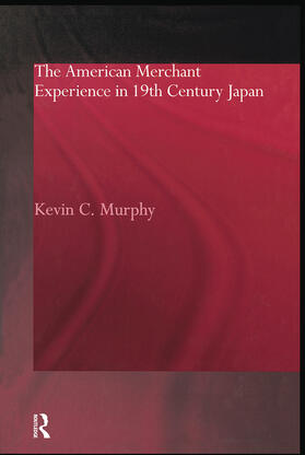 Murphy |  The American Merchant Experience in Nineteenth Century Japan | Buch |  Sack Fachmedien