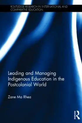 Ma Rhea |  Leading and Managing Indigenous Education in the Postcolonial World | Buch |  Sack Fachmedien