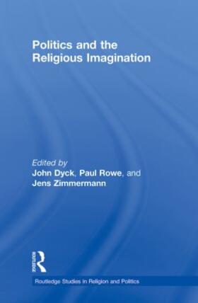 Dyck / Rowe / Zimmermann |  Politics and the Religious Imagination | Buch |  Sack Fachmedien