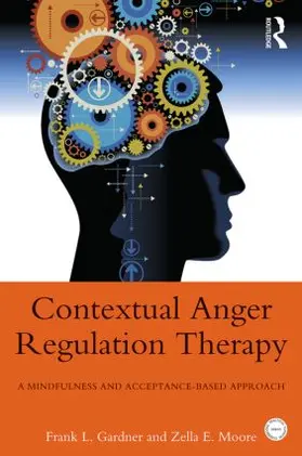 Gardner / Moore |  Contextual Anger Regulation Therapy | Buch |  Sack Fachmedien