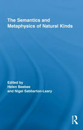 Beebee / Sabbarton-Leary |  The Semantics and Metaphysics of Natural Kinds | Buch |  Sack Fachmedien