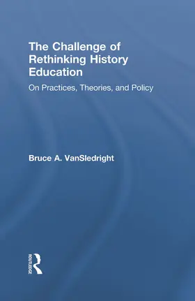 VanSledright |  The Challenge of Rethinking History Education | Buch |  Sack Fachmedien