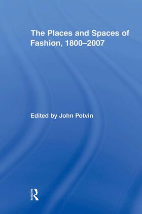 Potvin |  The Places and Spaces of Fashion, 1800-2007 | Buch |  Sack Fachmedien