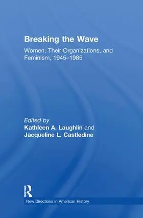 Laughlin / Castledine |  Breaking the Wave: Women, Their Organizations, and Feminism, 1945-1985 | Buch |  Sack Fachmedien