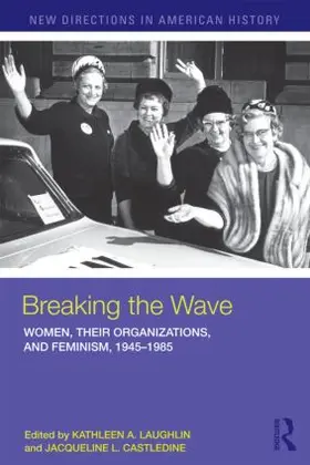 Laughlin / Castledine |  Breaking the Wave: Women, Their Organizations, and Feminism, 1945-1985 | Buch |  Sack Fachmedien