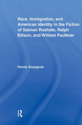 Boyagoda |  Race, Immigration, and American Identity in the Fiction of Salman Rushdie, Ralph Ellison, and William Faulkner | Buch |  Sack Fachmedien