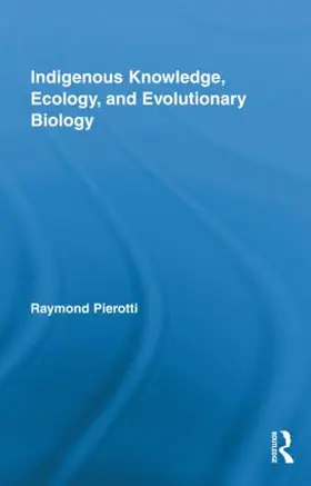 Pierotti |  Indigenous Knowledge, Ecology, and Evolutionary Biology | Buch |  Sack Fachmedien