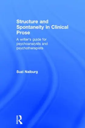 Naiburg |  Structure and Spontaneity in Clinical Prose | Buch |  Sack Fachmedien