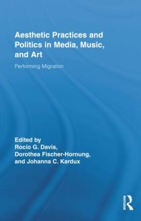 Davis / Fischer-Hornung / Kardux |  Aesthetic Practices and Politics in Media, Music, and Art | Buch |  Sack Fachmedien