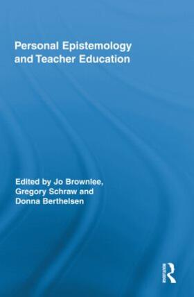 Brownlee / Schraw / Berthelsen |  Personal Epistemology and Teacher Education | Buch |  Sack Fachmedien