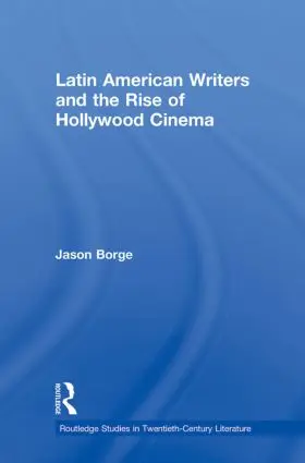 Borge |  Latin American Writers and the Rise of Hollywood Cinema | Buch |  Sack Fachmedien