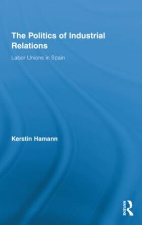 Hamann |  The Politics of Industrial Relations | Buch |  Sack Fachmedien