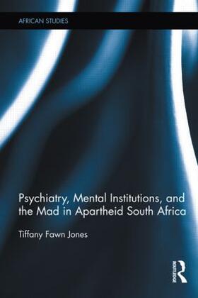 Jones |  Psychiatry, Mental Institutions, and the Mad in Apartheid South Africa | Buch |  Sack Fachmedien