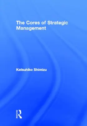 Shimizu |  The Cores of Strategic Management | Buch |  Sack Fachmedien