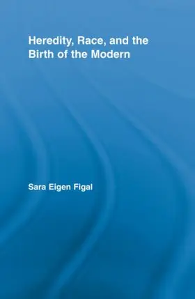 Eigen Figal |  Heredity, Race, and the Birth of the Modern | Buch |  Sack Fachmedien