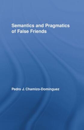 Chamizo-Domínguez |  Semantics and Pragmatics of False Friends | Buch |  Sack Fachmedien