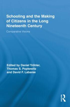 Tröhler / Popkewitz / Labaree |  Schooling and the Making of Citizens in the Long Nineteenth Century | Buch |  Sack Fachmedien