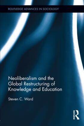 Ward |  Neoliberalism and the Global Restructuring of Knowledge and Education | Buch |  Sack Fachmedien