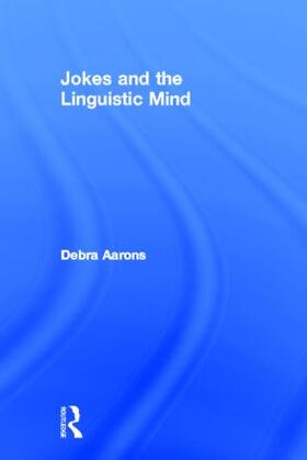 Aarons |  Jokes and the Linguistic Mind | Buch |  Sack Fachmedien
