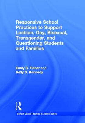 Fisher / Kennedy |  Responsive School Practices to Support Lesbian, Gay, Bisexual, Transgender, and Questioning Students and Families | Buch |  Sack Fachmedien