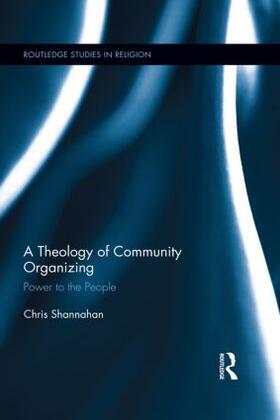 Shannahan |  A Theology of Community Organizing | Buch |  Sack Fachmedien