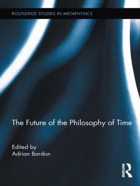 Bardon |  The Future of the Philosophy of Time | Buch |  Sack Fachmedien