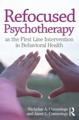 Cummings |  Refocused Psychotherapy as the First Line Intervention in Behavioral Health | Buch |  Sack Fachmedien