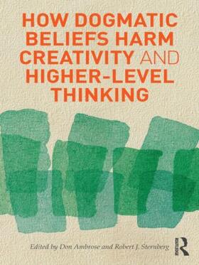Ambrose / Sternberg |  How Dogmatic Beliefs Harm Creativity and Higher-Level Thinking | Buch |  Sack Fachmedien