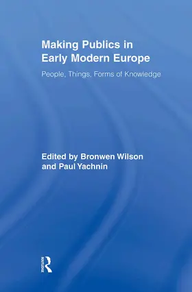 Wilson / Yachnin |  Making Publics in Early Modern Europe | Buch |  Sack Fachmedien