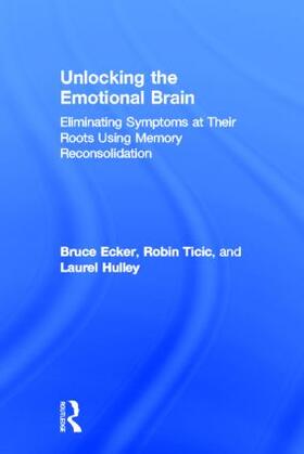 Ecker / Ticic / Hulley |  Unlocking the Emotional Brain | Buch |  Sack Fachmedien