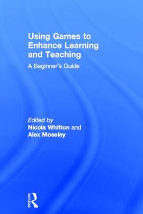 Whitton / Moseley |  Using Games to Enhance Learning and Teaching | Buch |  Sack Fachmedien