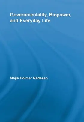 Nadesan |  Governmentality, Biopower, and Everyday Life | Buch |  Sack Fachmedien