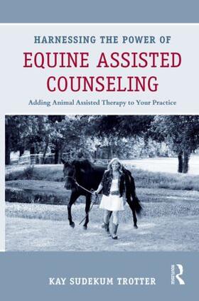 Sudekum Trotter |  Harnessing the Power of Equine Assisted Counseling | Buch |  Sack Fachmedien