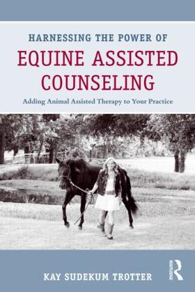 Sudekum Trotter |  Harnessing the Power of Equine Assisted Counseling | Buch |  Sack Fachmedien