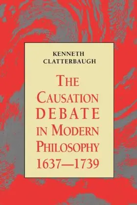 Clatterbaugh |  The Causation Debate in Modern Philosophy, 1637-1739 | Buch |  Sack Fachmedien