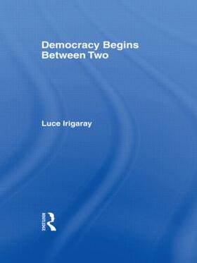 Irigaray |  Democracy Begins Between Two | Buch |  Sack Fachmedien