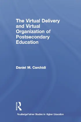 Carchidi |  The Virtual Delivery and Virtual Organization of Post-secondary Education | Buch |  Sack Fachmedien