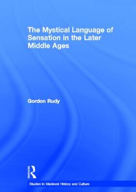 Rudy |  The Mystical Language of Sensation in the Later Middle Ages | Buch |  Sack Fachmedien