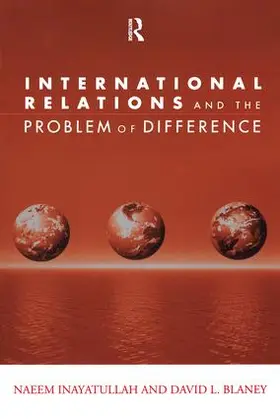 Inayatullah / Blaney |  International Relations and the Problem of Difference | Buch |  Sack Fachmedien