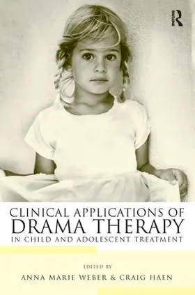 Haen / Weber |  Clinical Applications of Drama Therapy in Child and Adolescent Treatment | Buch |  Sack Fachmedien