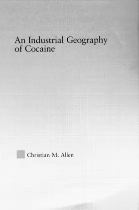 Allen |  An Industrial Geography of Cocaine | Buch |  Sack Fachmedien