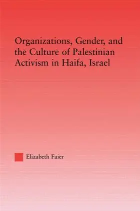 Faier |  Organizations, Gender and the Culture of Palestinian Activism in Haifa, Israel | Buch |  Sack Fachmedien