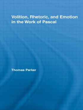 Parker |  Volition, Rhetoric, and Emotion in the Work of Pascal | Buch |  Sack Fachmedien