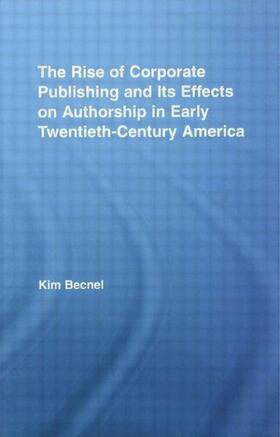 Becnel |  The Rise of Corporate Publishing and Its Effects on Authorship in Early Twentieth Century America | Buch |  Sack Fachmedien