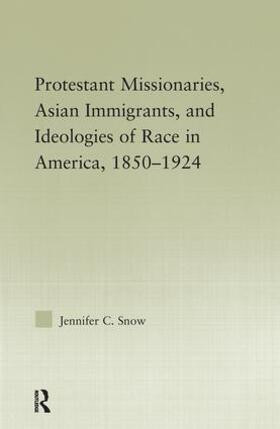 Snow |  Protestant Missionaries, Asian Immigrants, and Ideologies of Race in America, 1850-1924 | Buch |  Sack Fachmedien