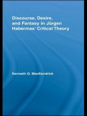 MacKendrick |  Discourse, Desire, and Fantasy in Jurgen Habermas' Critical Theory | Buch |  Sack Fachmedien