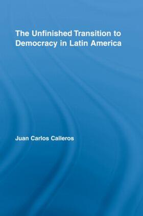 Calleros-Alarcón |  The Unfinished Transition to Democracy in Latin America | Buch |  Sack Fachmedien