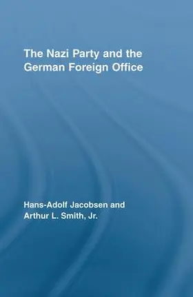 Jacobsen / Smith / Smith Jr. |  The Nazi Party and the German Foreign Office | Buch |  Sack Fachmedien