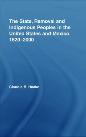 Haake |  The State, Removal and Indigenous Peoples in the United States and Mexico, 1620-2000 | Buch |  Sack Fachmedien